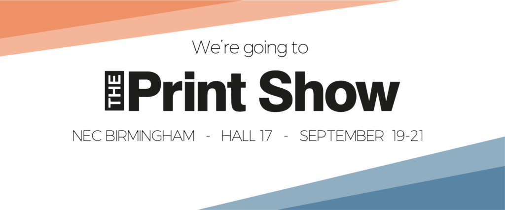We'll be at The Print Show 2023 at the NEC Birmingham The Print Show nec birmingham
