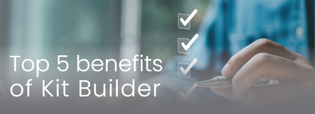 Top 5 Amazing Benefits of Using Kit Builder for Your Business Cover blog 1